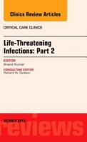 Life-Threatening Infections: Part 2, An Issue of Critical Care Clinics, (The Clinics: Internal Medicine) 0323227147 Book Cover