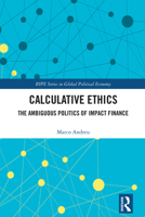 Calculative Ethics: The Political Economy of Impact Finance (RIPE Series in Global Political Economy) 1032970804 Book Cover