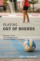 Playing Out of Bounds: “Belonging” and the North American Chinese Invitational Volleyball Tournament 1487523645 Book Cover