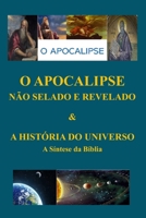O APOCALIPSE NÃO SELADO E REVELADO & A HISTÓRIA DO UNIVERSO A Síntese da Bíblia B0CGKYKLFR Book Cover