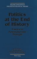 Politics at the End of History: Essays in Post-Modernist Thought (Major Concepts in Politics and Political Theory, Vol 3) 0820420336 Book Cover