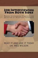 Job Interviewing from Both Sides: Proven Interivewing Strategies and Detection of Deception Techniques 1483953661 Book Cover