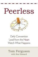 Peerless: Defy Convention, Lead from the Heart, Watch What Happens 098949960X Book Cover