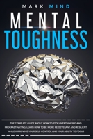 mental toughness: The Complete Guide about How to Stop Overthinking and Procrastinating. Learn How to Be More Perseverant and Resilient While Improving Your Self-Control and Your Ability to Focus 180123860X Book Cover