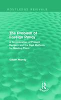 The Problem of Foreign Policy: A Consideration of Present Dangers and the ... 1287342841 Book Cover