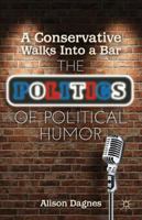 A Conservative Walks Into a Bar: The Politics of Political Humor 1137262842 Book Cover