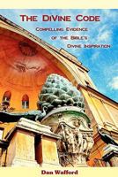 The DiVine Code: Compelling Evidence of the Bible's Divine Inspiration 1453735852 Book Cover