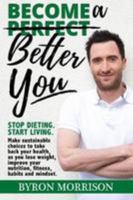 Become a Better You: Stop dieting, start living 1527204391 Book Cover