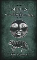 Spells from the Wise Woman's Cottage: An Introduction to West Country Cunning Tradition 1909602205 Book Cover