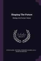 Shaping The Future: Biology And Human Values 137854577X Book Cover