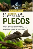 LA BIBBIA DEL CUSTODE DELLA PLECOS: Guida al pesce gatto corazzato (Plecos): configurazione dell'habitat, controllo delle alghe, alimentazione, ... per la cura a lungo termine (Italian Edition) B0FP94Y34G Book Cover