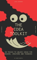 The idea toolkit: 50 tricks to unlock ideas for makers, creators, and thinkers B0GYYW8VSS Book Cover