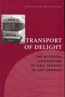Transport of Delight: The Mythical Conception of Rail Transit in Los Angeles (Technology and the Environment) 188483695X Book Cover
