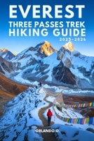 Everest Three Passes Trek Hiking Guide 2025-2026: Explore Trails, Essential tips, Navigation, Gears, Maps and Cultural Insights for every hiker B0FNJWG19Q Book Cover