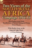 Two Views of the South-West Africa Campaign 1914-15: With Botha in the Field: Recollections of Botha's Bodyguard Troop by Moore Ritchie & with Botha's 1782822380 Book Cover