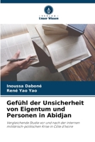 Gefühl der Unsicherheit von Eigentum und Personen in Abidjan: Vergleichende Studie vor und nach der internen militärisch-politischen Krise in Côte d'Ivoire 6205947390 Book Cover