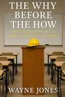 Why Before the How: a modern-day approach to teaching fire service students B0FCCQJFM7 Book Cover