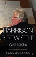 Harrison Birtwistle: Wild Tracks - A Conversation Diary with Fiona Maddocks 0571308112 Book Cover