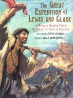 The Great Expedition of Lewis and Clark: by Private Reubin Field, Member of the Corps of Discovery 0374380392 Book Cover