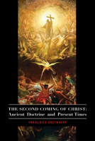 The Second Coming of Christ: Ancient Doctrine and Present Times 1587317486 Book Cover