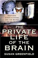 The Private Life of the Brain: Emotions, Consciousness, and the Secret of the Self 0141007206 Book Cover