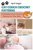 Cat Couch Crochet Patterns: 6 Adorable Couch Crochet Patterns for Your Kitty B08P3QVSHT Book Cover