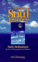 My Life's Soul-Journey: Daily Meditations for Ever-Increasing Spiritual Fulfillment 0884972445 Book Cover