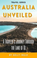 Australia Unveiled: A Traveler's Journey Through the Land of Oz B0CFZ7HP9Q Book Cover