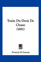 Traite Du Droit De Chasse (1681) 1104926644 Book Cover