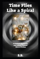 Time Flies Like a Spiral: Femdom Hypnosis and Mind Control Micro-Fiction 1091460892 Book Cover