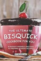The Ultimate Bisquick Cookbook for You: 40 Budget-Friendly and Easy to Prepare Dessert Recipes 107660398X Book Cover