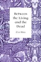 Between the Living and the Dead: A Perspective on Witches and Seers in the Early Modern Age 9639116181 Book Cover