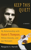 Keep This Quiet! My Relationship with Hunter S. Thompson, Milton Klonsky, and Jan Mensaert 0983704503 Book Cover