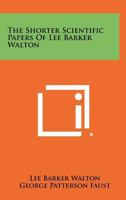 The Shorter Scientific Papers of Lee Barker Walton 125828877X Book Cover