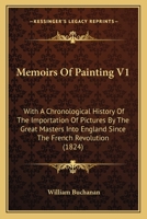 Memoirs of Painting, With a Chronological History of the Importation of Pictures by the Great Masters Into England Since the French Revolution; Volume 1 1019124164 Book Cover