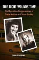 This Night Wounds Time: The Mysterious Disappearances of Stacie Madison and Susan Smalley 0557200458 Book Cover