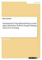 Systematische Gegen?berstellung von drei agilen Methoden. SCRUM, Design Thinking und Action Learning 3346746399 Book Cover