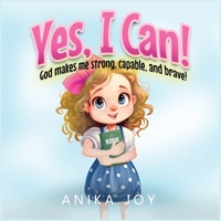 Yes, I Can!: God makes me strong, capable, and brave! B0CHL7DLKK Book Cover