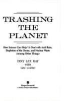 Trashing the Planet: How Science Can Help Us Deal With Acid Rain, Depletion of the Ozone, and Nuclear Waste (Among Other Things) 0060974907 Book Cover