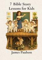 7 STORIES From Biblical Principles: Helping Children Understand God's Truth One Story at a Time B0HDYDPDBC Book Cover