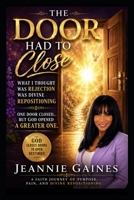 THE DOOR HAD TO CLOSE: What I Thought Was Rejection Was Divine Repositioning B0H59J1ZX5 Book Cover