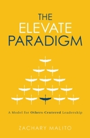 The Elevate Paradigm: A Model for Others-Centered Leadership 1625861524 Book Cover