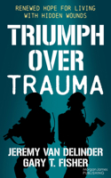 Triumph Over Trauma: Renewed Hope for Living with Hidden Wounds 1636985041 Book Cover