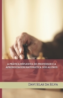 A PRÁTICA REFLEXIVA DO PROFESSOR E A APRENDIZAGEM MATEMÁTICA DOS ALUNOS (Portuguese Edition) 1687230358 Book Cover