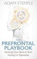 The Prefrontal Playbook: Hacking Your Brain to Beat Anxiety and Depression B0DZD3VXBJ Book Cover