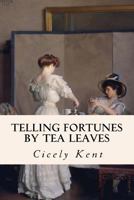 Telling Fortunes By Tea Leaves 1523856394 Book Cover