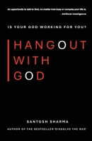 Hangout With God: Is Your God Working For You? B0F1Y5RZ9S Book Cover
