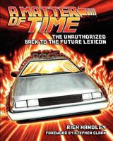 A Matter of Time: The Unauthorized Back to the Future Lexicon 0578113449 Book Cover