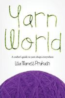 Yarn World: A Crafter's Guide to Yarn Everywhere 0692416307 Book Cover