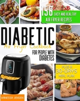 Diabetic Air Fryer Cookbook: 150 Easy And Healthy Air Fryer Recipes To Prevent Diabetes, Plus A 30-days Meal Plan B08Y3XRTX3 Book Cover